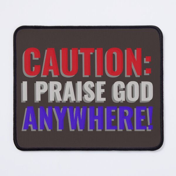 Item preview, CAUTION: I PRAISE GOD ANYWHERE! Tshirt, mugs designed and sold by DoubleDSD.