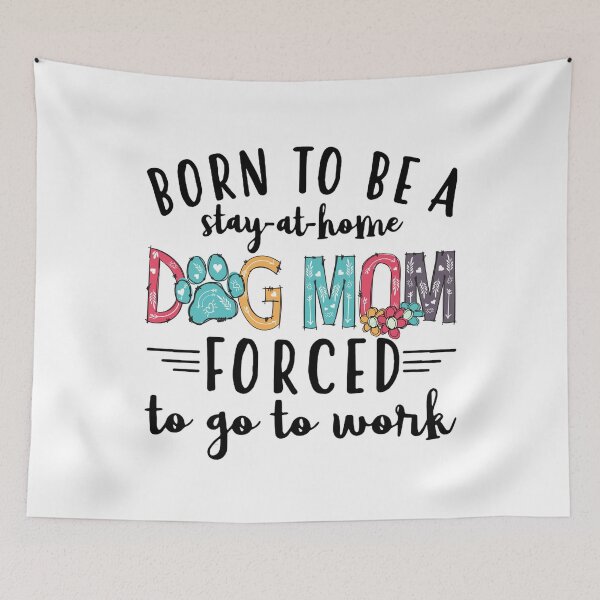 Item preview, Born to be a stay-at-home Dog Mom Forced to go to work designed and sold by NesArt.