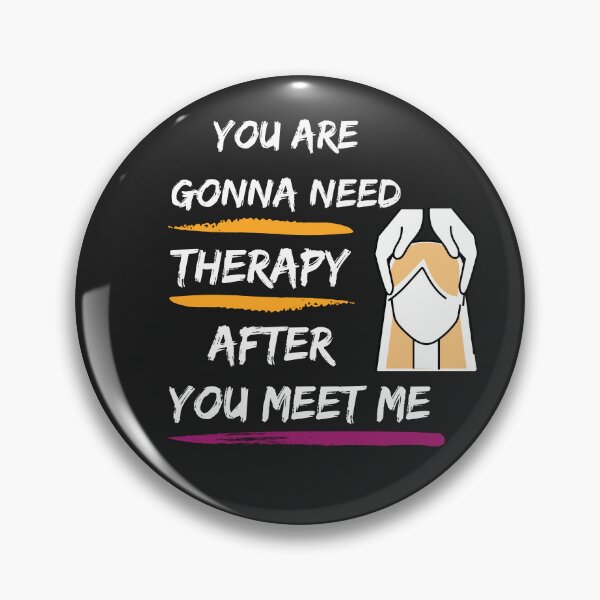 Item preview, YOU ARE GONNA NEED THERAPY AFTER YOU MEET ME designed and sold by mikefer.