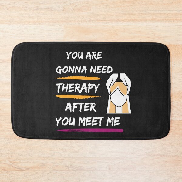 Item preview, YOU ARE GONNA NEED THERAPY AFTER YOU MEET ME designed and sold by mikefer.