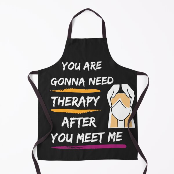 Item preview, YOU ARE GONNA NEED THERAPY AFTER YOU MEET ME designed and sold by mikefer.