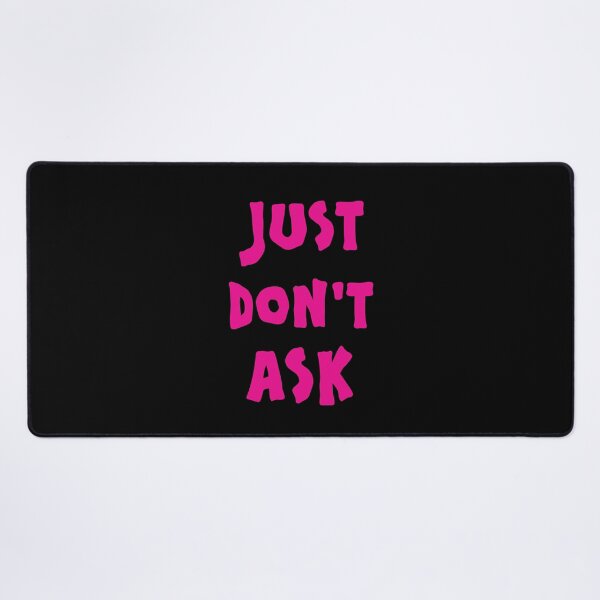 Item preview, Just Don't Ask designed and sold by I-Desire.
