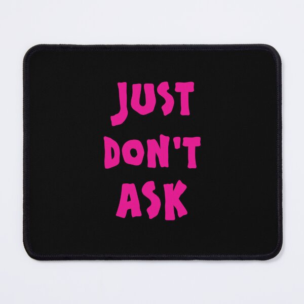 Item preview, Just Don't Ask designed and sold by I-Desire.