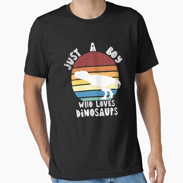 Just A Boy Who Loves Dinosaurs, Funny, Quote, Tyrannosaurus, T Rex, Humor, For Boys, Dino Essential T-Shirt
