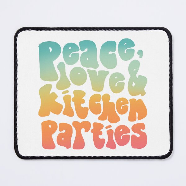 Item preview, PEACE, LOVE & KITCHEN PARTIES designed and sold by saltyteesandco.