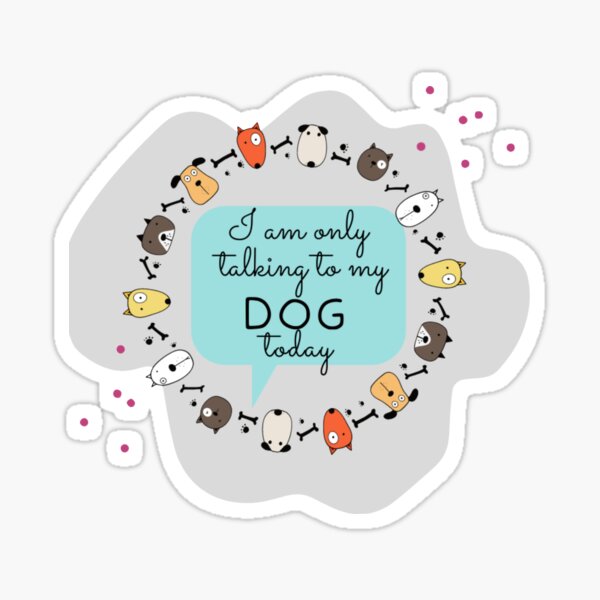 Only talking to my dog Sticker