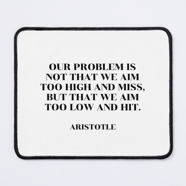 Item preview,  Our problem is not that we aim too high and miss, but that we aim too low and hit - Aristotle motivational philosophy quote designed and sold by Inspirationmotivation.