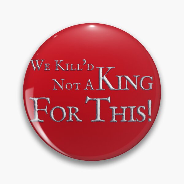 Item preview, We Kill'd Not A King For This! designed and sold by BlueSteelRose.
