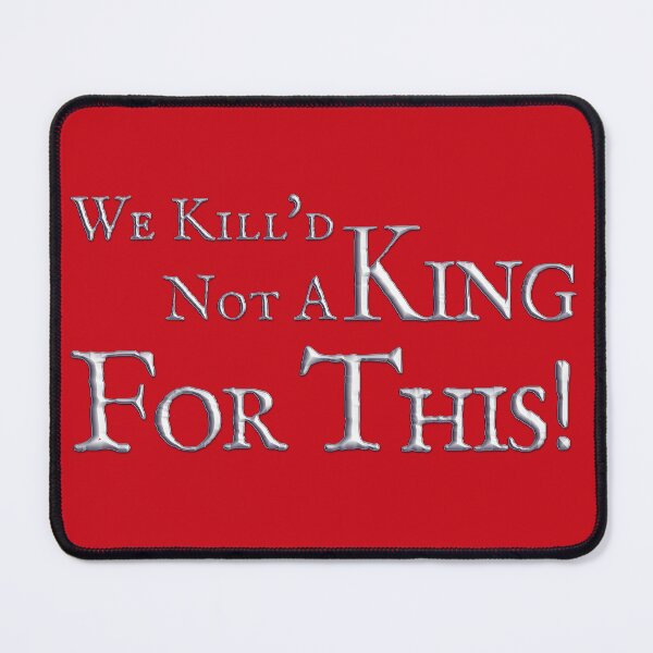 Item preview, We Kill'd Not A King For This! designed and sold by BlueSteelRose.