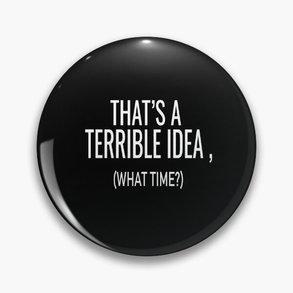 Item preview, That's A Terrible Idea What Time designed and sold by ASSOUKI9.