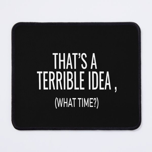 Item preview, That's A Terrible Idea What Time designed and sold by ASSOUKI9.