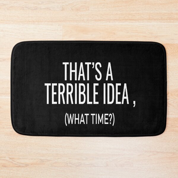 Item preview, That's A Terrible Idea What Time designed and sold by ASSOUKI9.