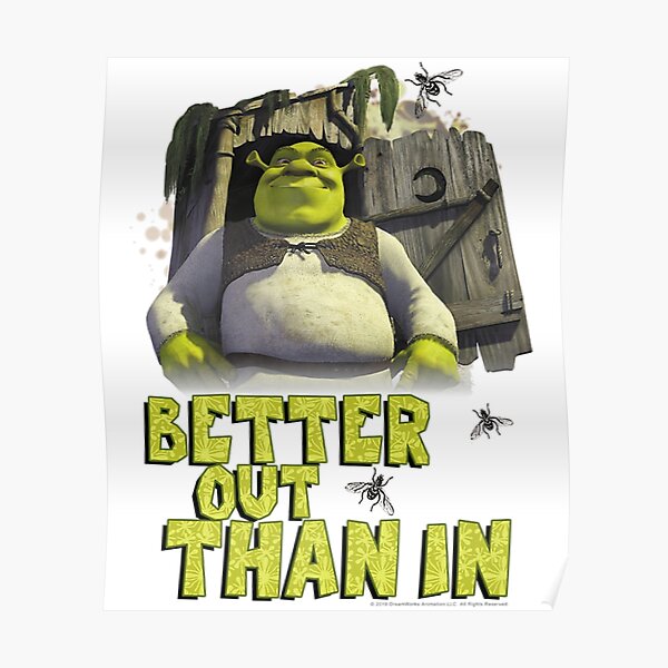 "Shrek Outhouse Better Out Than In Quote " Poster by ooskiedesign Redbubble