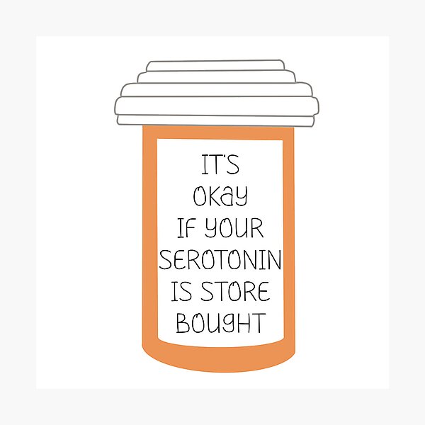 Item preview, It’s okay if your serotonin is store bought - pill bottle designed and sold by AmandaRene97.