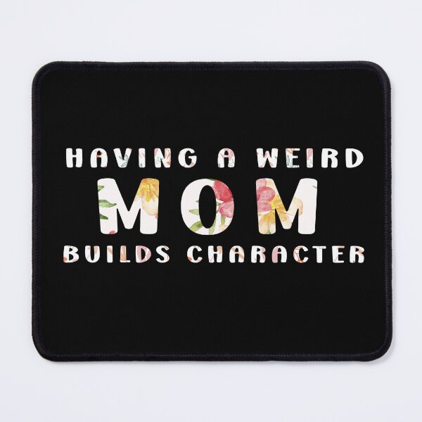 Item preview, Having A Weird Mom Builds Character Design, Funny quote Mother's Day Gift ideas for mom designed and sold by KAYA22 ★★★★★.