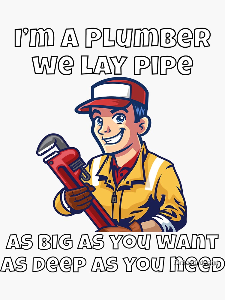 "Occupation Plumber I'm A Plumber We Lay Pipe As Big AS You Want