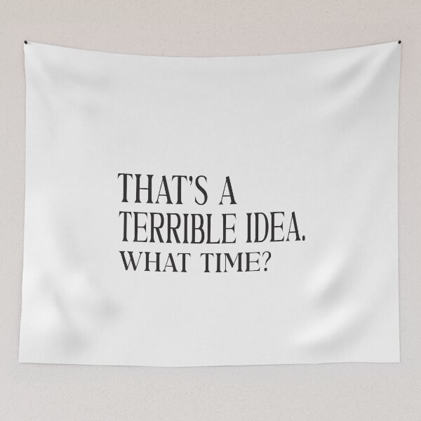 Item preview,  That's A Terrible Idea What Time designed and sold by ASSOUKI9.