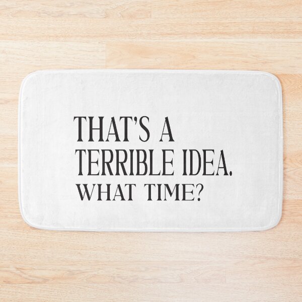 Item preview,  That's A Terrible Idea What Time designed and sold by ASSOUKI9.
