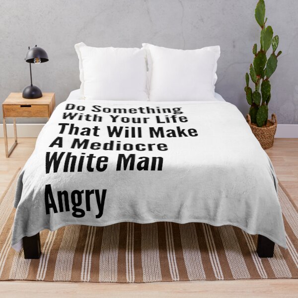Item preview, Do Something With Your Life That Will Make A Mediocre White Man Angry designed and sold by badretop.