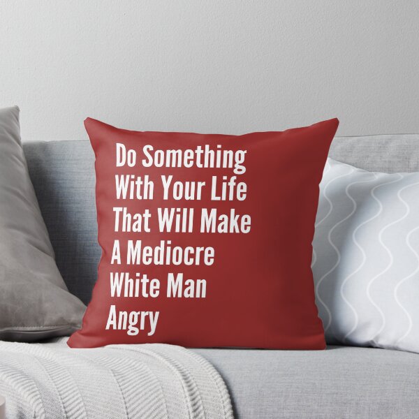 Item preview, Do Something With Your Life That Will Make A Mediocre White Man Angry  designed and sold by badretop.