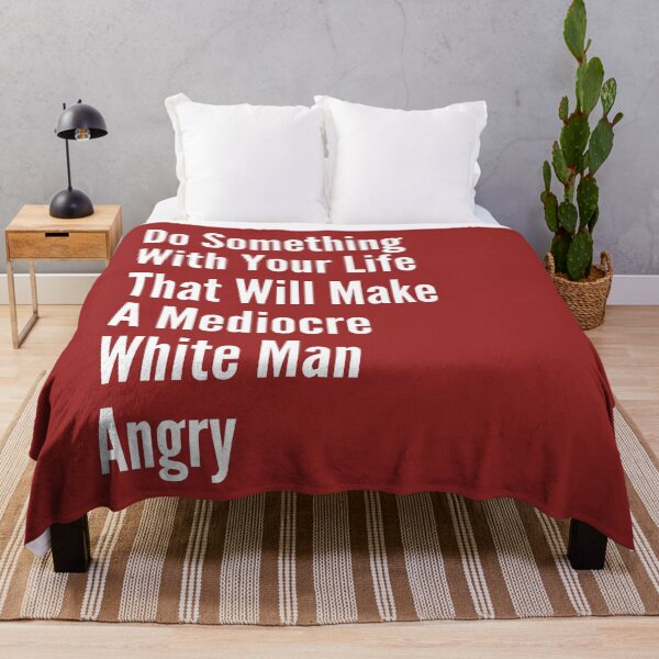 Item preview, Do Something With Your Life That Will Make A Mediocre White Man Angry  designed and sold by badretop.