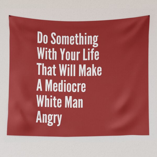 Item preview, Do Something With Your Life That Will Make A Mediocre White Man Angry  designed and sold by badretop.