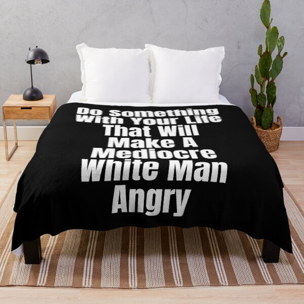 Item preview, Do Something With Your Life That Will Make A Mediocre White Man Angry designed and sold by badretop.