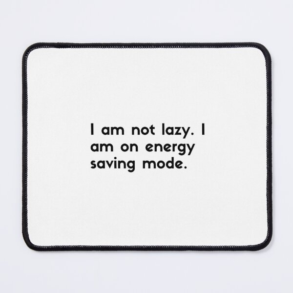Item preview, I am not lazy, I'm on energy saving mode - sarcastic quotes designed and sold by rmpk101.