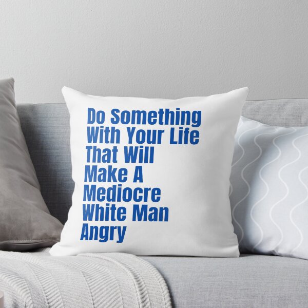 Item preview, Do Something With Your Life That Will Make A Mediocre White Man Angry  designed and sold by badretop.
