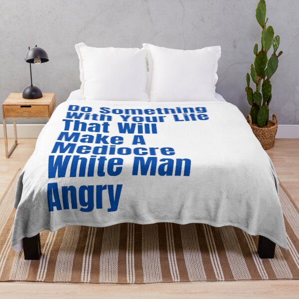 Item preview, Do Something With Your Life That Will Make A Mediocre White Man Angry designed and sold by badretop.