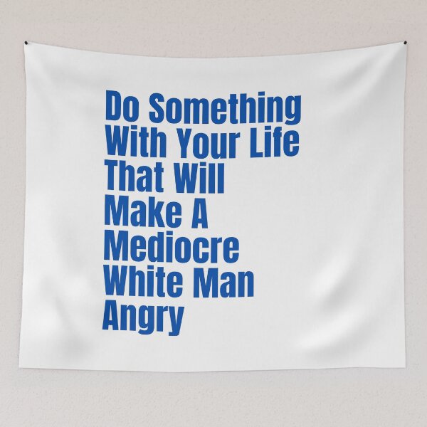 Item preview, Do Something With Your Life That Will Make A Mediocre White Man Angry  designed and sold by badretop.