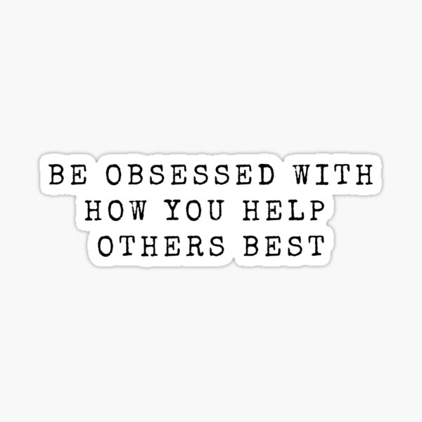 be-obsessed-with-how-you-help-others-best-12-actions-sticker-by