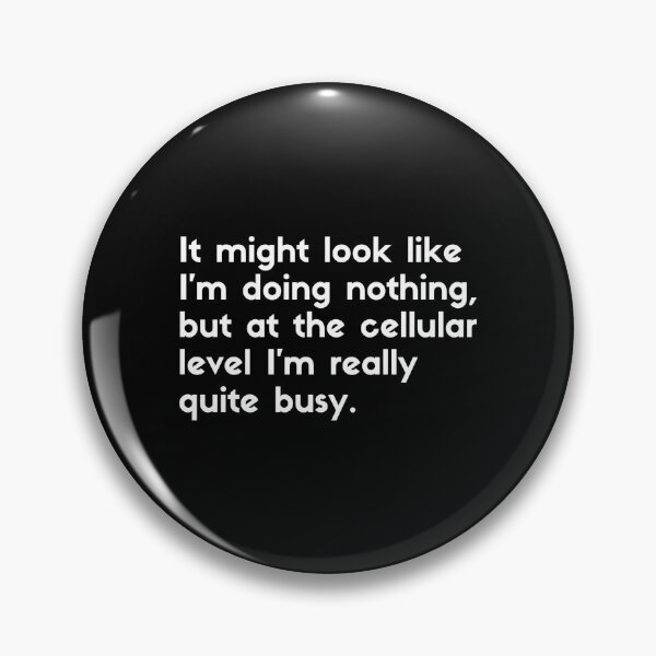 Item preview, It might look like I'm doing nothing, but at the cellular level I'm really quite busy - sarcastic quotes designed and sold by rmpk101.