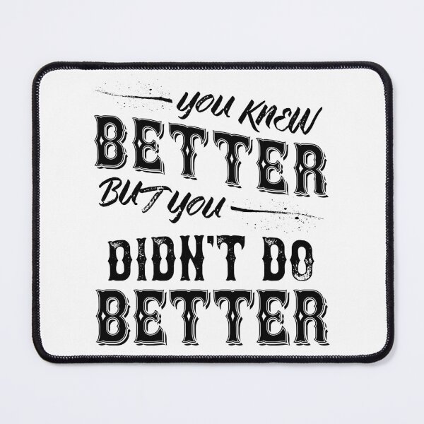 Item preview, You Knew Better But You Didn't Do Better designed and sold by Faefoxart.