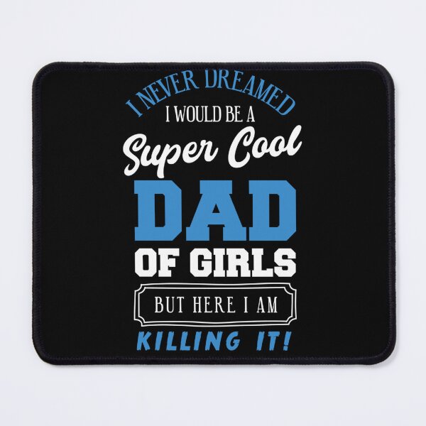 Item preview, Funny I Never Dreamed Cool Dad Of Girls Daughters Father designed and sold by TaraxDoolittle.
