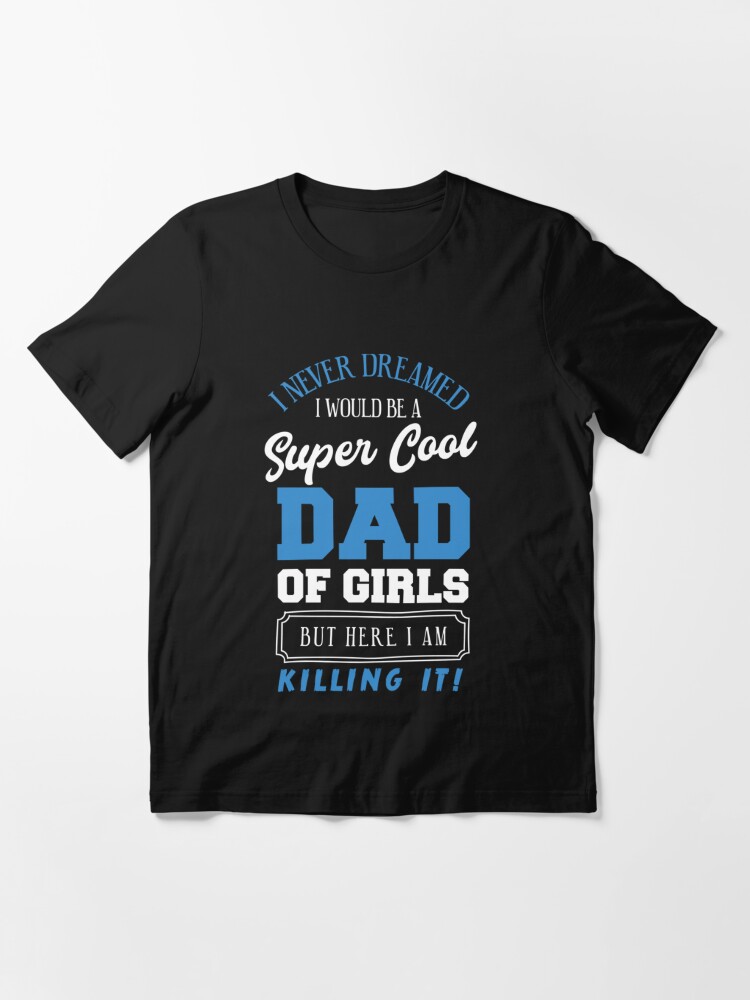 Funny Dad Of Girls Father Cooler Daughters Love Family Daddy Shirt - iTeeUS