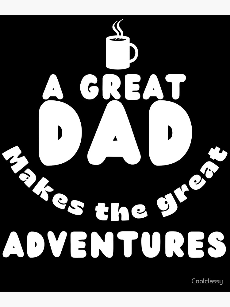 A Great Dad Make The Great Adventures Positive Quote Black And White Illustration Poster 