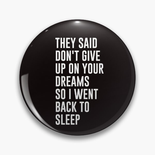 Item preview, They Said Don't Give Up On Your Dreams So I Went To Sleep designed and sold by genevamag.