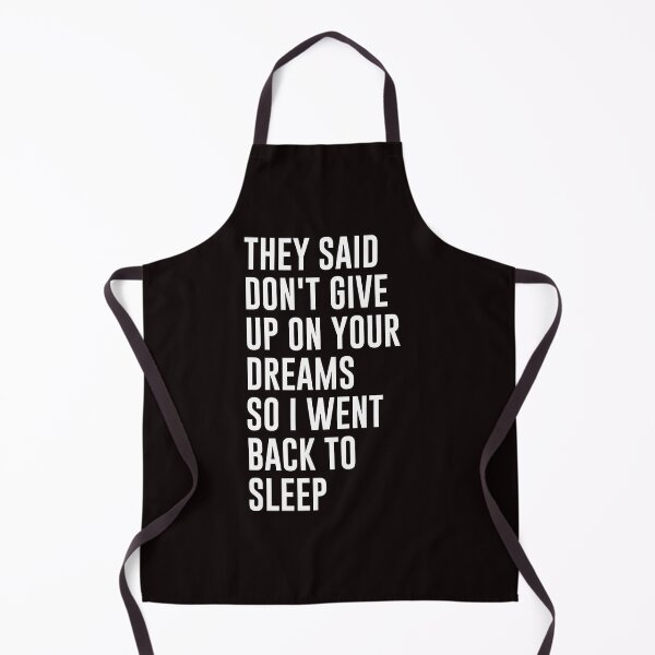 Item preview, They Said Don't Give Up On Your Dreams So I Went To Sleep designed and sold by genevamag.