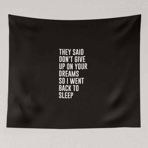 Item preview, They Said Don't Give Up On Your Dreams So I Went To Sleep designed and sold by genevamag.