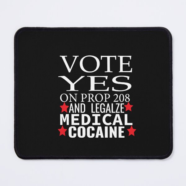 Item preview, vote yes on prop 208 and legalize medical cocaine  designed and sold by karim82.