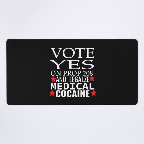 Item preview, vote yes on prop 208 and legalize medical cocaine  designed and sold by karim82.
