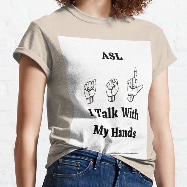 ASL Hand Signs I Talk With My Hands Classic T-Shirt