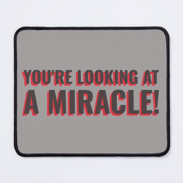 Item preview, YOU'RE LOOKING AT A MIRACLE! Tshirt, mugs designed and sold by DoubleDSD.