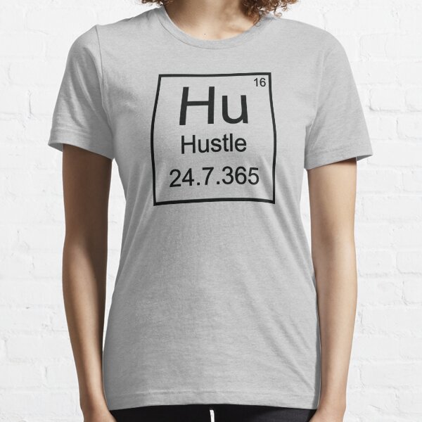 Hustle Periodic Table - Hustle 24/7  Essential T-Shirt