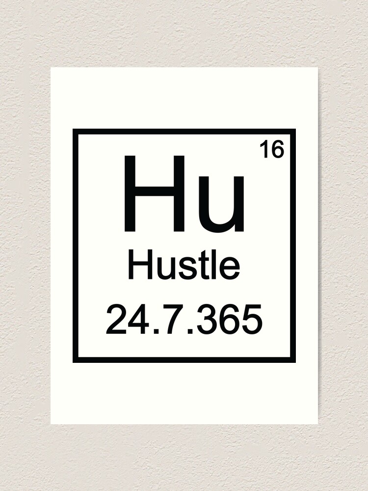 Hustle Periodic Table Hustle 24 7 Art Print For Sale By Almosthillwood Redbubble