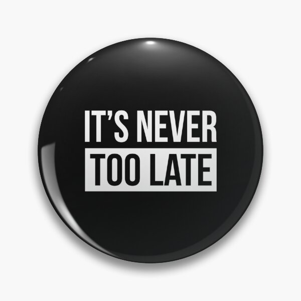 Item preview, ITS NEVER TOO LATE designed and sold by TungDecorec.
