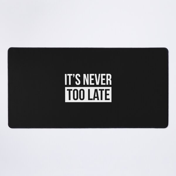 Item preview, ITS NEVER TOO LATE designed and sold by TungDecorec.