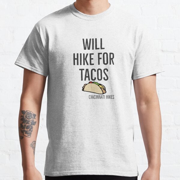Cincinnati Hikes Will Hike for Tacos Classic T-Shirt