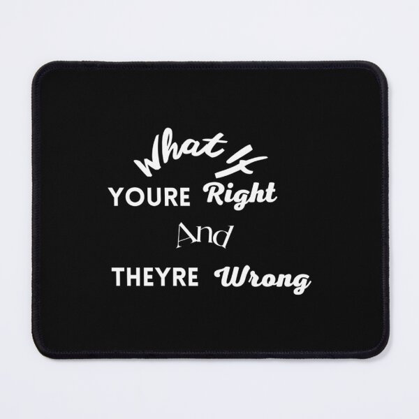 Item preview, What If Youre Right And Theyre Wrong Gifts For Upset And Sad People designed and sold by jessideanna.